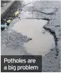  ??  ?? Potholes are a big problem