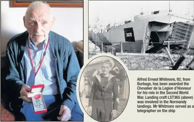  ??  ?? Alfred Ernest Whitmore, 92, from Burbage, has been awarded the Chevalier de la Legion d’Honneur for his role in the Second World War. Landing craft LST365 (above) was involved in the Normandy landings. Mr Whitmore served as a telegraphe­r on the ship