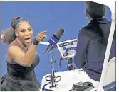  ?? TODAY SPORTS ?? Serena Williams yells at chair umpire Carlos Ramos.USA