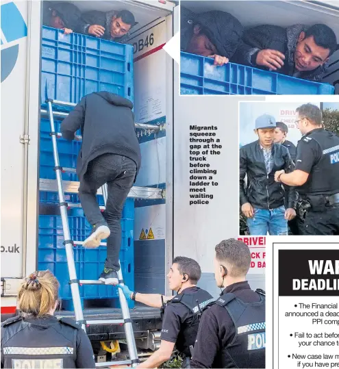  ??  ?? Migrants squeeze through a gap at the top of the truck before climbing down a ladder to meet waiting police