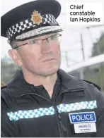  ??  ?? Chief constable Ian Hopkins