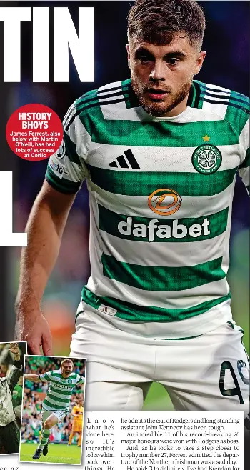  ?? ?? HISTORY BHOYS James Forrest, also below with Martin O’Neill, has had lots of success at Celtic
