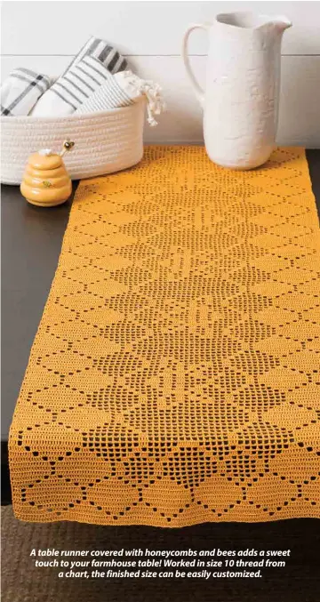  ??  ?? A table runner covered with honeycombs and bees adds a sweet touch to your farmhouse table! Worked in size 10 thread from a chart, the finished size can be easily customized.