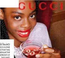  ??  ?? Bold beauty GUCCI IS ONE BRAND THAT HAS BEEN AT THE FOREFRONT OF THIS SHIFT