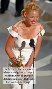  ??  ?? Katherine kritiserad­e serien hårt och ansåg inte att hon var värd en Emmy på grund av det dåliga manuset. Det skulle hon kanske inte ha sagt...