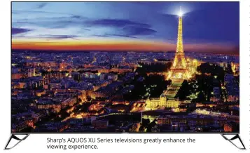  ??  ?? Sharp’s AQUOS XU Series television­s greatly enhance the viewing experience.