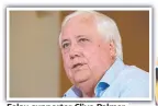  ??  ?? Folau supporter Clive Palmer.