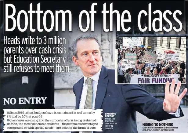  ??  ?? DAMNING REPORT Heads list their big concerns in letter to parents HIDING TO NOTHING Education Secretary Damian Hinds and, inset, heads’ 2018 protest