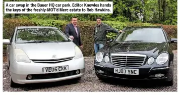  ??  ?? A car swap in the Bauer HQ car park. Editor Knowles hands the keys of the freshly-mot’d Merc estate to Rob Hawkins.