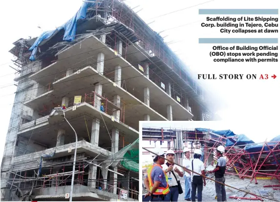  ?? SUNSTAR FOTOS / ALAN TANGCAWAN & ALLAN DEFENSOR ?? SCAFFOLDIN­G FOLDS. Engineers of both the Cebu City Government and private contractor Devlarn Ventures survey the damage.