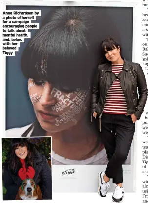  ?? Tiggy ?? Anna Richardson by a photo of herself for a campaign encouragin­g people to talk about mental health, and, below, with her beloved