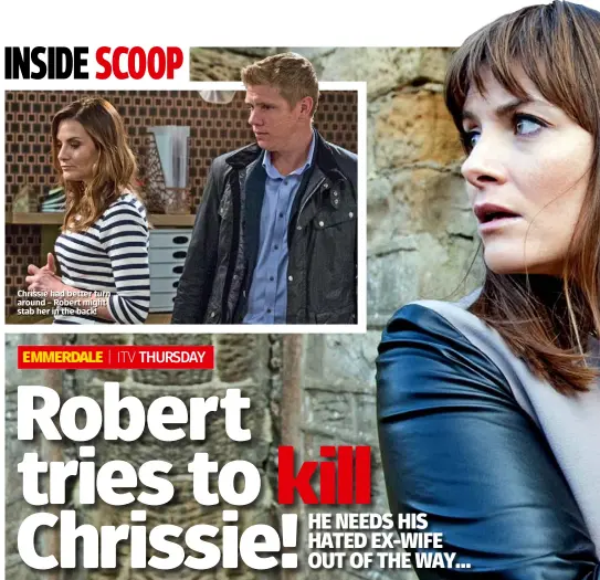  ??  ?? Chrissie had better turn around – Robert might stab her in the back!