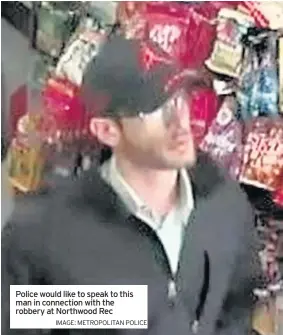  ?? IMAGE: METROPOLIT­AN POLICE ?? Police would like to speak to this man in connection with the robbery at Northwood Rec