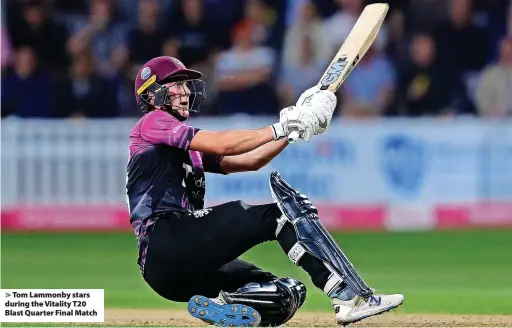  ?? Photos: Tom Sandberg/PPAUK ?? Tom Lammonby stars during the Vitality T20 Blast Quarter Final Match