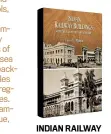  ?? ?? INDIAN RAILWAY BUILDINGS: HERITAGE, HISTORY AND BEYOND by Vinoo N. Mathur NIYOGI BOOKS `2,500; 365 pages