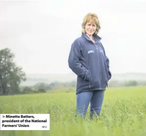  ?? NFU ?? > Minette Batters, president of the National Farmers’ Union