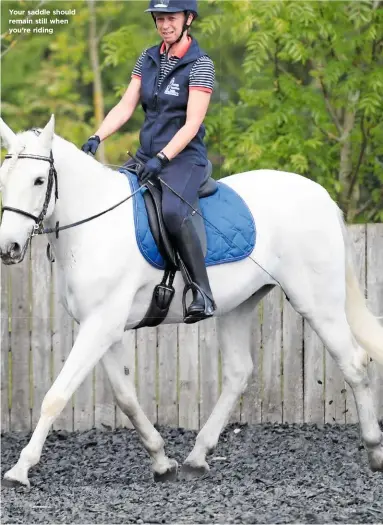  ??  ?? Your saddle should remain still when you’re riding