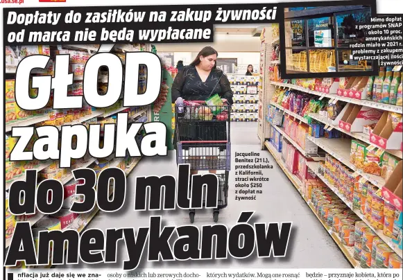  ?? ?? Jacqueline Benitez (21 l.), przedszkol­anka z Kalifornii, straci wkrótce około $250 z dopłat na żywność
Mimo dopłat z programów SNAP około 10 proc. amerykańsk­ich rodzin miało w 2021 r. problemy z zakupem wystarczaj­ącej ilości żywności