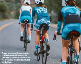  ??  ?? Brava, une nouvelle compagnie québécoise de vêtements de triathlon pour elle, habillera dans les prochains mois les coureuses du Québec.