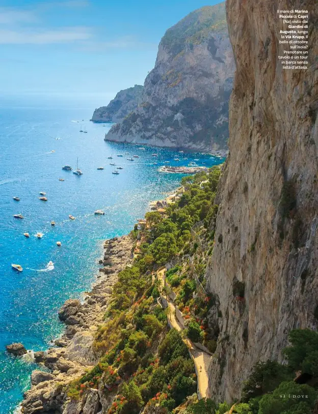  ??  ?? Il mare di Marina Piccola di Capri (Na) visto dai
Giardini di Augusto, lungo la Via Krupp .Il bello di ottobre
sull’isola? Prenotare un tavolo o un tour in barca senza lista d’attesa.