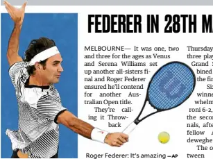  ?? —AP ?? Roger Federer: It’s amazing