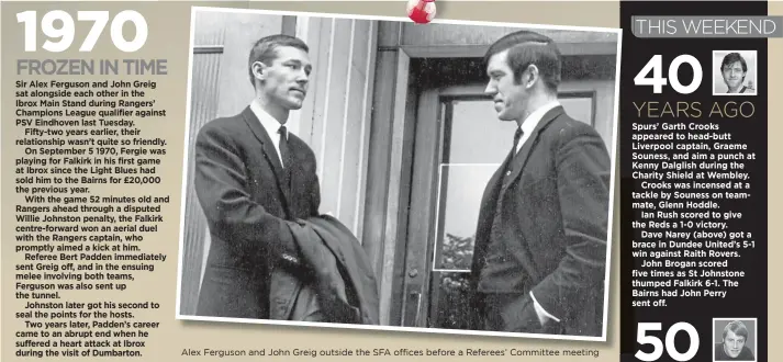  ?? ?? Alex Ferguson and John Greig outside the SFA offices before a Referees’ Committee meeting