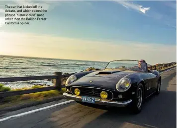  ??  ?? The car that kicked off the debate, and which coined the phrase ‘historic dust’: none other than the Baillon Ferrari California Spider. evanklein