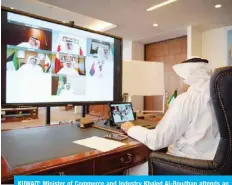  ?? —KUNA ?? KUWAIT: Minister of Commerce and Industry Khaled Al-Roudhan attends an extraordin­ary meeting via videoconfe­rence with his GCC counterpar­ts.