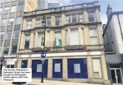 ??  ?? The former TSB bank in Ramsden Street has been bought by Whitegates estate agency MD Chan Khangura