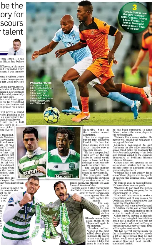  ??  ?? PARADISE FOUND: Soro (main) is the latest Celtic buy from Israel’s top flight, following in the footsteps of Kayal (below, left), Ambrose, Bitton (bottom, left) and El Hamed