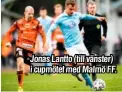  ??  ?? Jonas Lantto (till vänster) i cupmötet med Malmö FF.