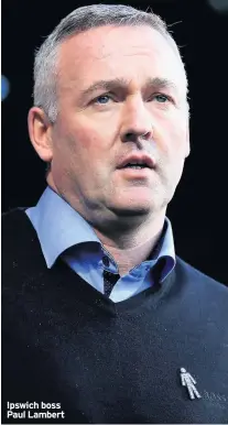  ??  ?? Ipswich boss Paul Lambert