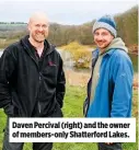  ??  ?? Daven Percival (right) and the owner of members-only Shatterfor­d Lakes.