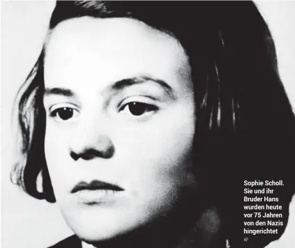  ??  ?? Sophie Scholl. Sie und ihr Bruder Hans wurden heute vor 75 Jahren von den Nazis hingericht­etAP