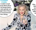  ??  ?? CATHERINE O’HARA
Her Schitt’s Creek character Moira Rose loves all things black, white and upscale so it felt right that O’hara was in monochrome Vera Wang.