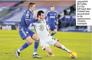  ??  ?? UNHAPPY RETURN: Ex-City left-back Ben Chilwell was second best to his replacemen­t, Timothy Castagne