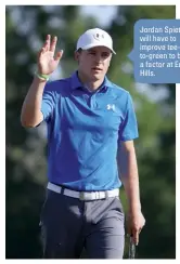  ??  ?? Jordan Spieth will have to improve teeto-green to be a factor at Erin Hills.