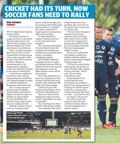  ??  ?? Melbourne Victory played Newcastle Jets in Geelong last year.
