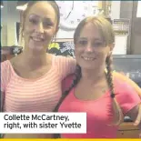  ??  ?? Collette McCartney, right, with sister Yvette