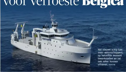  ?? FOTO RR ?? Het nieuwe schip kan meer wetenschap­pers op hetzelfde moment tewerkstel­len en zal ook vaker kunnen uitvaren.