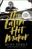  ??  ?? This cover image released by Zondervan shows “The Latin Hitmaker: My Journey from Cuban Refugee to World-Renowned Record Producer and Songwriter,” a memoir by Rudy Perez with Robert Noland. (Zondervan via AP)