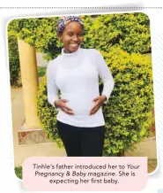  ??  ?? Tinhle’s father introduced her to Your Pregnancy & Baby magazine. She is expecting her first baby.