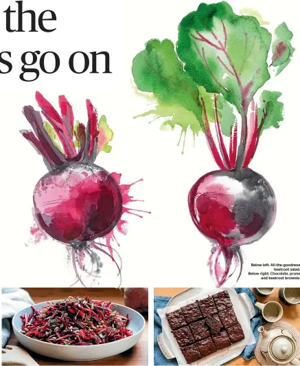  ??  ?? Below left: All-the-goodness beetroot salad. Below right: Chocolate, prune and beetroot brownie.