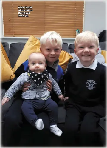  ??  ?? Baby Charlie with brothers Ben (8) and Adam (5).