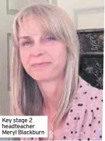  ??  ?? Key stage 2 headteache­r Meryl Blackburn