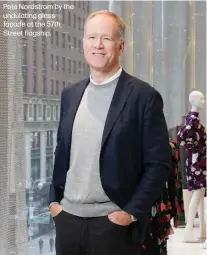  ??  ?? Pete Nordstrom by the undulating glass façade at the 57th Street flagship.