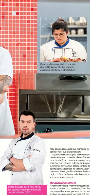  ??  ?? Francisca Dias conquistou o carinho do chef Ljubomir Stanisic durante a primeira edição do ‘Hell’s Kitchen’
Lucas disputou duelo final e ficou em segundo lugar na competição do ‘Hell’s Kitchen’ (SIC)