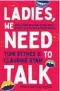  ?? ?? Ladies, We Need to Talk by Yumi Stynes and Claudine Ryan (Hardie Grant, $32.99)