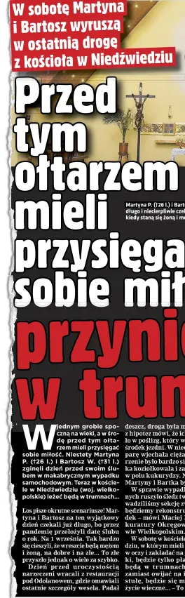  ??  ?? Martyna P. (†26 l.) i Bartosz W. (†31 l.) długo i niecierpli­wie czekali na chwilę, kiedy staną się żoną i mężem