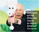  ??  ?? Gun rights activist Philip Van Cleave on Who is America? ©